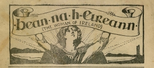 Drawn figure of a woman holding up a banner. The banner reads "bean na h-Eireann (the woman of Irleand)"